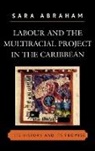Sara Abraham - Labour and the Multiracial Project in the Caribbean
