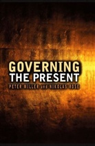 P Miller, Peter Miller, Nik Miller Rose, Nikola Rose, Nikolas Rose, Nikolas Miller Rose - Governing the Present