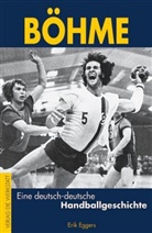 Erik Eggers - Böhme - Eine deutsch-deutsche Handballgeschichte