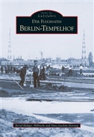 Bernd Ahlbrecht, Bernd R Ahlbrecht, Bernd R. Ahlbrecht, Bernd Rüdiger Ahlbrecht, Bernd Rüdiger Dr. Ahlbrecht, Bernd-Rüdiger Ahlbrecht... - Der Flughafen Tempelhof