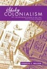 Charles F. Walker, Walker, Charles F Walker, Charles F. Walker - Shaky Colonialism