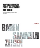 Emanuel Christ, Christ &amp; Gante, Christ &amp; Gantenbein, Max Dudler, Christoph Gantenbein, Winfried Nerdinger - Bauen, Sammeln, Zeigen