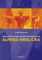 Christian Walda - Der gekreuzigte Mensch im Werk von Alfred Hrdlicka
