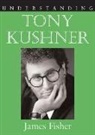 James Fisher - Understanding Tony Kushner