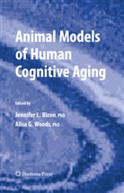 Jennifer L. Bizon, Jennife L Bizon, Jennifer L Bizon, Woods, Woods, Alisa Woods... - Animal Models of Human Cognitive Aging