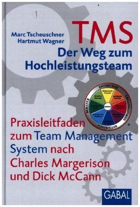 Charles Margerison, Mar Tscheuschner, Marc Tscheuschner, Wagner, Hartmut Wagner - TMS - Das Team Management System Der Weg zum Hochleistungsteam