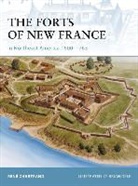Rene Chartrand, René Chartrand, Brian Delf - The Forts of New France in Northeast America 1600-1763