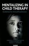 Peter Fonagy, M.G.J. Schmeets, Annelies J.e. Zevalkink Verheugt-Pleiter, M. G. L. Schmeets, Marcel G. J. Schmeets, Annelies J. E. Verheugt-Pleiter... - Mentalizing in Child Therapy