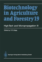 Y. P. S. Bajaj, Y.P.S Bajaj, Yashal P. S. Bajaj, Yashpal P. S. Bajaj, Yasphal P. Bajaj, Horst Lörz... - Biotechnology in Agriculture and Forestry - 19: High-Tech and Micropropagation III