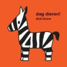 D. Bruna, Dick Bruna - Dag dieren!