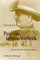 Eckard Michels - "Der Held von Deutsch-Ostafrika": Paul von Lettow-Vorbeck