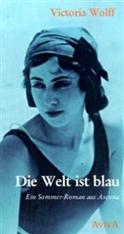 Victoria Wolff, Anke Heimberg - Die Welt ist blau