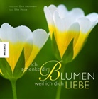 Dirk Heckmann, Elke Hesse, Dirk Heckmann - Ich schenke dir Blumen, weil ich dich liebe