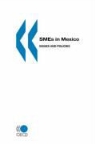 Oecd Publishing, Publishing Oecd Publishing - Smes in Mexico: Issues and Policies