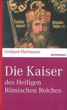 Gerhard Hartmann - Die Kaiser des Heiligen Römischen Reiches