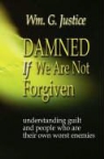 William G. Justice - Damned If We Are Not Forgiven