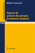 Robert Azencott - Espaces de Poisson des Groupes Localement Compacts