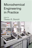 T Dietrich, Thomas Dietrich, Thomas R. Dietrich, Thomas R. (EDT) Dietrich, DIETRICH THOMAS R, Thomas Dietrich... - Microchemical Engineering in Practice