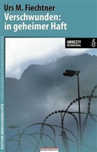 Urs M Fiechtner, Urs M. Fiechtner, Mario Schweizer, Marion Schweizer - Verschwunden: in geheimer Haft