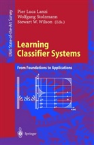 Pier L. Lanzi, Pier Luca Lanzi, Wolfgan Stolzmann, Wolfgang Stolzmann, Stewart W Wilson, Stewart W. Wilson - Learning Classifier Systems