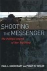 Paul L Moorcraft, Paul L. Moorcraft, Paul L. Taylor Moorcraft, Philip M Taylor, Philip M. Taylor, Phillip M. Taylor - Shooting the Messenger