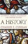 Charles E. Curran, Charles E. Curran, Charles E. (Scurlock University Professor Curran, Charles E. (Scurlock University Professor of Human Values Curran - Catholic Moral Theology in the United States