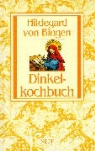 Hildegard von Bingen - Dinkelkochbuch