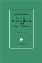 Hans-Jürgen Zimmermann, Heintz-Jürgen Zimmermann - Fuzzy Sets, Decision Making, and Expert Systems