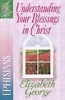Elizabeth George, Steve Miller - Understanding Your Blessings in Christ