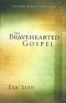 Eric Ludy, Steve Miller - The Bravehearted Gospel