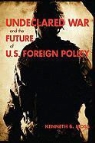 Kenneth B. Moss - Undeclared War and the Future of U.S. Foreign Policy