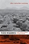 Jeffrey L Gould, Jeffrey L. Gould, Jeffrey L./ Lauria-Santiago Gould, Aldo Lauria-Santiago, Aldo A Lauria-Santiago, Aldo A. Lauria-Santiago... - To Rise in Darkness