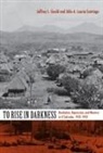 Jeffrey L Gould, Jeffrey L. Gould, Jeffrey L. Lauria-Santiago Gould, Alda A. Lauria-Santiago, Aldo Lauria-Santiago, Aldo A Lauria-Santiago... - To Rise in Darkness