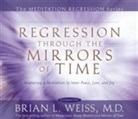 Brian Weiss, Brian L Weiss, Brian L. Weiss, Dr. Brian Weiss, Dr. Brian L. Weiss - Regression Through the Mirrors of Time (Audiolibro)
