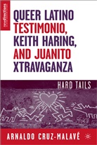 Arnaldo Cruz, A. Cruz-Malave, Arnaldo Cruz-Malave, Arnaldo Cruz Cruz-Malave, A Cruz-Malavé, A. Cruz-Malavé - Queer Latino Testimonio, Keith Haring, and Juanito Xtravaganza