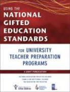 Council for Exceptional Children, Susan K. Johnsen, Susan K. Van Tassel-Baska Johnsen, Susan K. Vantassel-Baska Johnsen, National Association for Gifted Children, Ann Robinson... - Using the National Gifted Education Standards for University Teacher