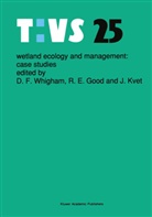 R. E. Good, R.E. Good, J. Kvet, D.F. Whigham, Dennis F. Whigham - Wetland Ecology and Management: Case Studies