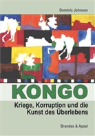 Dominic Johnson - Kongo: Kriege, Korruption und die Kunst des Überlebens
