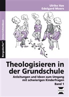 Ulrik Itze, Ulrike Itze, Edelgard Moers - Theologisieren in der Grundschule. Bd.1