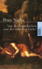 Péter Nádas - Von der himmlischen und der irdischen Liebe