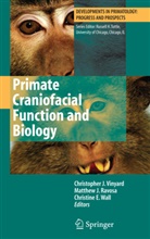 Matthe J Ravosa, Matthew J Ravosa, Matthew J. Ravosa, Chris Vinyard, Christopher J. Vinyard, Christine Wall... - Primate Craniofacial Function and Biology