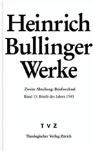 Heinrich Bullinger, Rainer Henrich, Alexandra Kess, Christi Moser - Werke - 13: Briefe des Jahres 1543