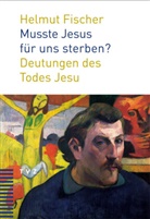 Helmut Fischer - Musste Jesus für uns sterben?