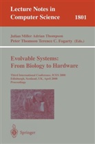 Terence C. Fogarty, Julian Miller, Julian F. Miller, Adrian Thompson, Peter Thompson, Peter Thomson - Evolvable Systems: From Biology to Hardware