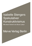 Bruno Latour, Isabelle Stengers - Spekulativer Konstruktivismus