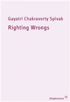 Gayatri Ch. Spivak, Gayatri Chakravorty Spivak, Sonja Finck, Janet Keim - Righting Wrongs - Unrecht richten