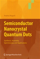 Andre Rogach, Andrey Rogach - Semiconductor Nanocrystal Quantum Dots
