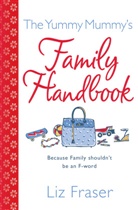 Liz Fraser - The Yummy Mummy's Family Handbook