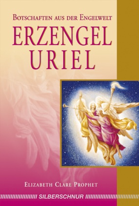 Elizabeth Cl. Prophet, Elizabeth Clare Prophet - Erzengel Uriel - Botschaften aus der Engelwelt
