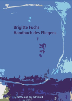 Brigitte Fuchs - Handbuch des Fliegens Gedichte. Ungekürzte Ausgabe